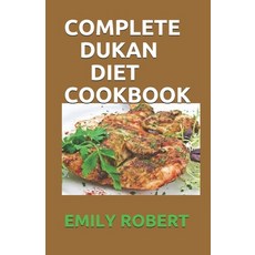 Complete Dukan Diet Cookbook: The Simplifeid Guide To Dukan Diet Including 45+ Simple and Delicious ... Paperback, Independently Published