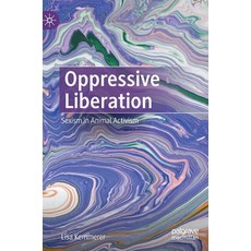 (영문도서) Oppressive Liberation: Sexism in Animal Activism Hardcover, Palgrave MacMillan, English, 9783031153624