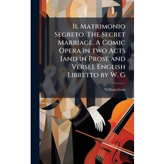 (영문도서)Il Matrimonio Segreto. The Secret Marriage. A Comic Opera in two Acts [and in Pr... Hardcover, Hutson Street Press, English, 9781024288629