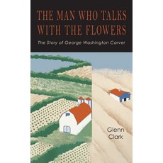 (英文圖書)The Man Who Talks with the Flowers: The Intimate Life Story of Dr. George Washin... 精裝版, Martino Fine Books, 英文