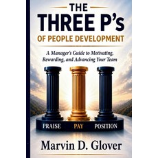 (영문도서)The Three P's of People Development: A Manager's Guide to Motivating Rewarding... Paperback, Gmg Management Group LLC, English, 9798995923602