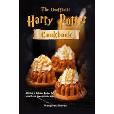 The Unofficial Harry Potter Cookbook: Amazing & Delicious Recipes for Wizards and Non-Wizards Alike Paperback, Margaret Nieves, English, 9781801210423