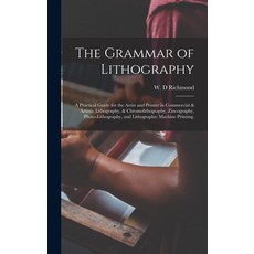 석판화의 문법: 상업 및 예술 석판화 크로몰리소그래피 아연판화 포토리소그래피 리소그래피 기계 인쇄 분야의 예술가와 프린터를 위한 실용적인 가이드., 기본