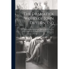 (영문도서) The Dramatick Works of John Dryden Esq: Don Sebastian King of Portugal. Amphitryon: Or the... Paperback, Legare Street Press, English, 9781022658165
