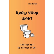 (영문도서)Know Your Sh*t - Mastering the Fine Art of Letting It Go: Funny health book abou... Paperback, Independently Published, English, 9798267446433