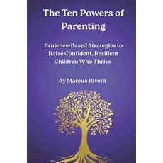 (영문도서)The Ten Powers of Parenting: Evidence-Based Strategies to Raise Confident Resil... Paperback, Independently Published, English, 9798266139558