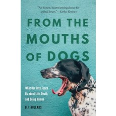 (영문도서) From the Mouths of Dogs: What Our Pets Teach Us about Life Death and Being Human Paperback, University of Nebraska Press, English, 9781496229816