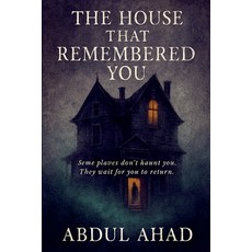 (영문도서)The House That Remembered You: Some places don't haunt you. They wait for you to... Paperback, Abdul Ahad Ansari, English, 9798224982066