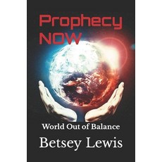 (영문도서) Prophecy Now: World Out of Balance Paperback, Independently Published, English, 9798842756995