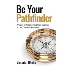 Be Your Pathfinder: A Guide to Accelerating Your Success in Life Career & Business Paperback, Bac.Isbn.Lac@canada.CA, English, 9781777233303