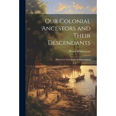 (영문도서) Our Colonial Ancestors and Their Descendants: Historical Genealogical Biographical Paperback, Legare Street Press, English, 9781021360441