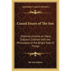 (영문도서) Casual Essays of The Sun: Editorial Articles on Many Subjects Clothed with the Philosophy of ... Paperback, Kessinger Publishing, English, 9781162790671