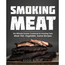Smoking Meat: The Ultimate Smoker Cookbook for Smoking Tasty Meat Fish Vegetable Game Recipes Paperback, Independently Published, English, 9798574810088