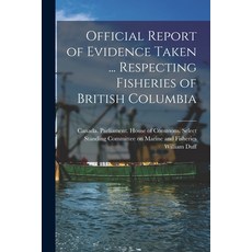 (영문도서) Official Report of Evidence Taken ... Respecting Fisheries of British Columbia Paperback, Legare Street Press, English, 9781015332447
