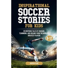 (英文圖書)Inspirational Soccer Stories for Kids: 20 Inspiring Tales of Courage Teamwork ... 平裝版, Independently Published, 英文