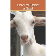 (영문도서) How to Raise a Goat Paperback, Independently Published, English, 9798866638086