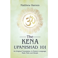 (영문도서) The Kena Upanishad 101: an original translation in modern language made plain... Paperback, Independently Published, English, 9798335899734