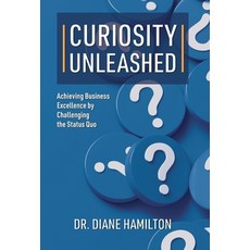 (영문도서) Curiosity Unleashed: Achieving Business Excellence by Challenging the Status Quo Hardcover, Gatekeeper Press, English, 9781662951602