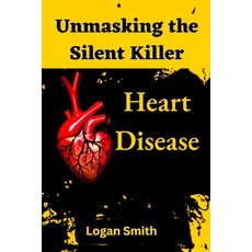 (영문도서) Unmasking the Silent Killer: Heart Disease Paperback, Independently Published, English, 9798399285566