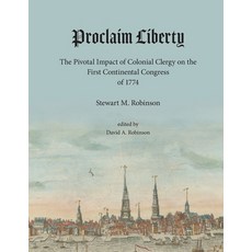 (영문도서) Proclaim Liberty: The Pivotal Impact of Colonial Clergy on the First Continenta... Paperback, Lulu.com, English, 9781304377616