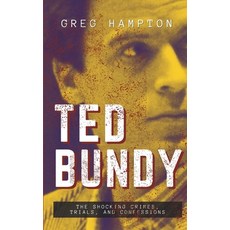 (영문도서) Ted Bundy: The Shocking Crimes Trials and Confessions Paperback, Salmon Books, English, 9789349032903