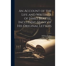(영문도서) An Account of the Life and Writings of James Beattie Including Many of his Original Letters Paperback, Legare Street Press, English, 9781022143012