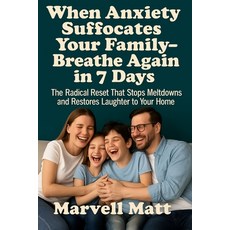 (영문도서)When Anxiety Suffocates Your Family-Breathe Again in 7 Days: The Radical Reset T... Paperback, Independently Published, English, 9798268228458