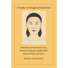 (영문도서) A Study on Image Composition: Proportions of the Human Face Fibonacci sequence... Paperback, Independently Published, English, 9798306142029