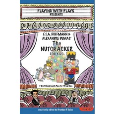(영문도서) E.T.A. Hoffmann & Alexandre Dumas' The Nutcracker for Kids: 3 Short Melodramatic Plays for 3 ... Paperback, Playing with Plays, English, 9781954571235