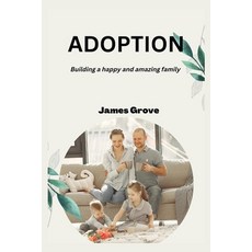 (영문도서) Adoption: Building a happy and amazing family Paperback, Independently Published, English, 9798356684296