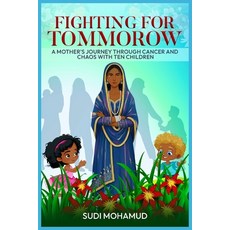 (영문도서)Fighting for Tomorrow: A Mother's Journey Through Cancer and Chaos with Ten Chil... Paperback, Sudi Mohamud, English, 9798295542633