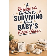 (英文圖書)A Beginner's Guide to Surviving Your Baby's First Year: A Hilariously Honest Loo... 平裝版, Independently Published, 英文