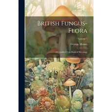 (영문도서) British Fungus-Flora: A Classified Text-Book of Mycology; Volume 1 Paperback, Legare Street Press, English, 9781022541450