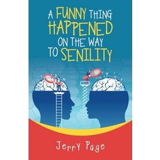 A Funny Thing Happened on the Way to Senility Paperback, iUniverse