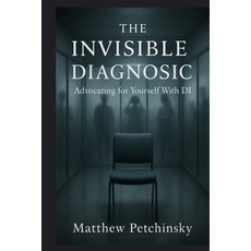 (영문도서)The Invisible Diagnosis: Advocating for Yourself With DI Paperback, Matthew Edward Petchinsky, English, 9798330221462