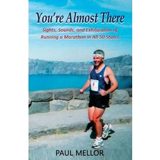(영문도서) You're Almost There: Sights Sounds and Exhilaration of Running a Marathon in All 50 States Paperback, Paul Mellor, English, 9780692160596