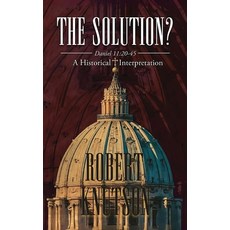 (영문도서) The Solution?: Daniel 11:20-45 - A Historical Interpretation Hardcover, Olympus Story House, English, 9781963851427