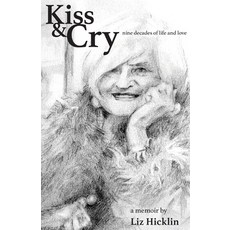 (영문도서)Kiss & Cry: Nine Decades of Life and Love Paperback, Mmh Press, English, 9780645625943