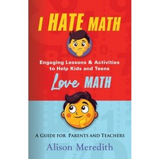 (영문도서)I Hate Math: Engaging Lessons & Activities to Help Kids and Teens Love Math - A... Paperback, Booklocker.com, English, 9781959624905