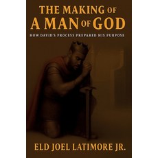 (영문도서)The Making Of A Man of God: How David's Process Prepared His Purpose Paperback, Latimore Publishing, English, 9798218861544