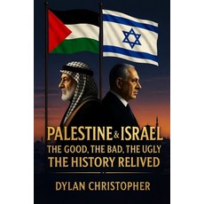 (영문도서)Palestine & Israel: The Good The Bad The Ugly - The History Relived Paperback, Dylan Christopher Books, English, 9798349634987
