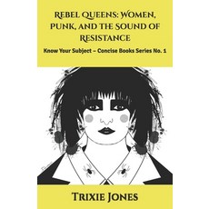 (英文圖書)Rebel Queens: Women Punk and the Sound of Resistance: Know Your Subject - Conc... 平裝版, Independently Published, 英文