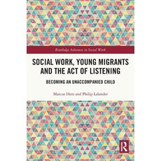 (영문도서) Social Work Young Migrants and the Act of Listening: Becoming an Unaccompanied Child Paperback, Routledge, English, 9780367543426