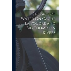 (영문도서) Storage of Water On Cache La Poudre and Big Thompson Rivers Paperback, Legare Street Press, English, 9781018332406