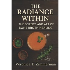 (英文圖書)The Radiance Within: The Science and Art of Bone Broth Healing 平裝版, Independently Published, 英文