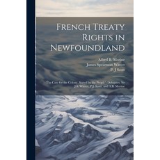 (영문도서) French Treaty Rights in Newfoundland; the Case for the Colony Stated by the People's Delegat... Paperback, Legare Street Press, English, 9781021496300