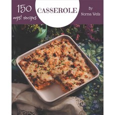 Oops! 150 Casserole Recipes: Home Cooking Made Easy with Casserole Cookbook! Paperback, Independently Published, English, 9798567598177