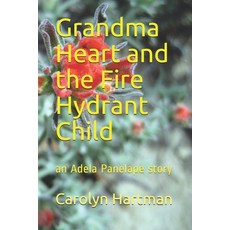 Grandma Heart and the Fire Hydrant Child: an Adela Panelape story Paperback, Independently Published, English, 9798697045183