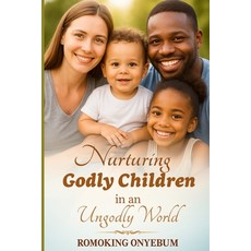 (영문도서)Nurturing Godly Children in an Ungodly World: Practical wisdom and faith-based s... Paperback, Abroad Global Resources, English, 9798218720797