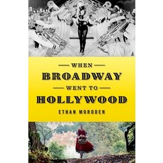 (영문도서) When Broadway Went to Hollywood Hardcover, Oxford University Press, USA, English, 9780199395408